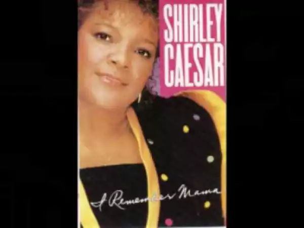 Shirley Caesar - I Cannot Stop Praising Him
